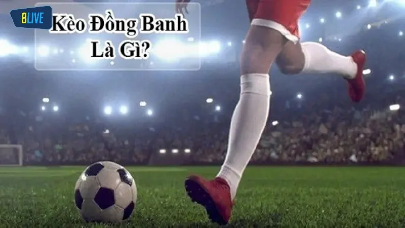 Hướng dẫn chơi kèo đồng banh