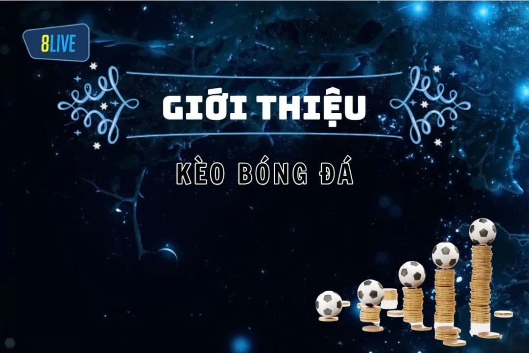 Kèo Bóng Đá tại 8live? Các Loại Kèo Bóng Đá Phổ Biến