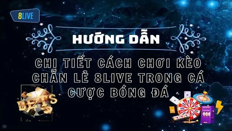 Chi Tiết Cách Chơi Kèo Chẵn Lẻ 8LIVE Trong Cá Cược Bóng Đá