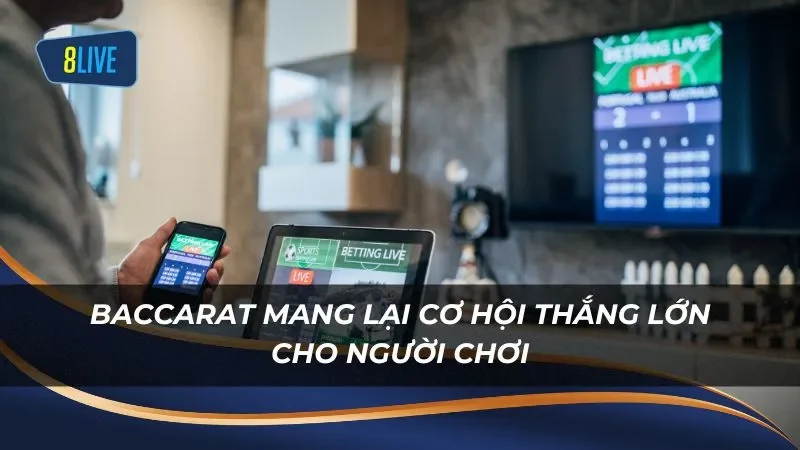 Baccarat mang lại cơ hội thắng lớn cho người chơi