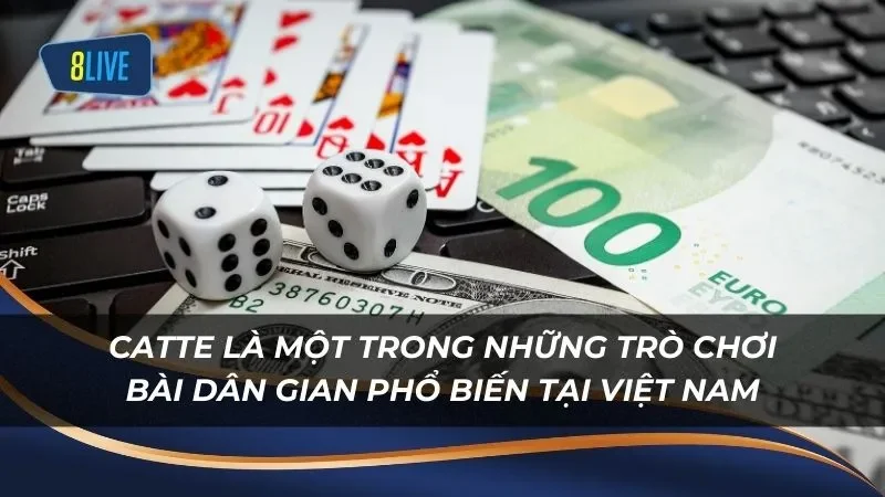 Catte là một trong những trò chơi bài dân gian phổ biến tại Việt Nam