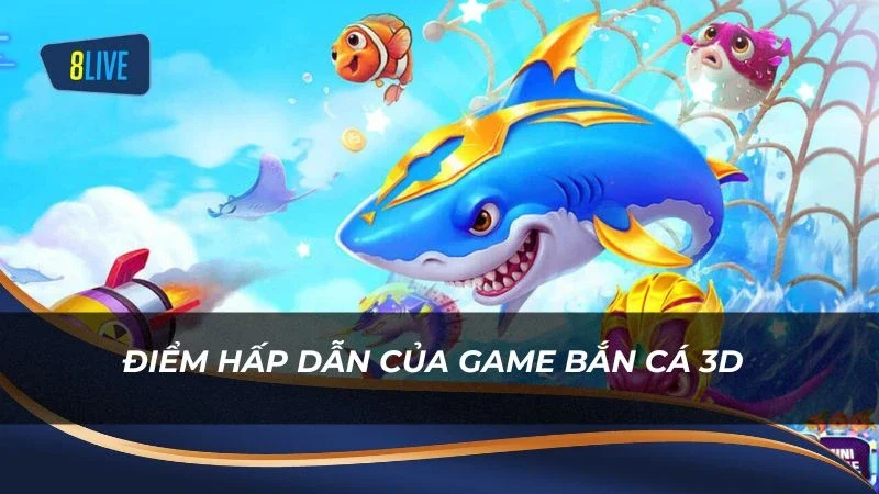 Điểm hấp dẫn của game bắn cá 3D