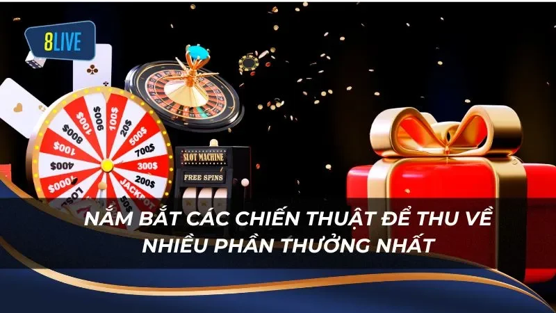 Nắm bắt các chiến thuật để thu về nhiều phần thưởng nhất