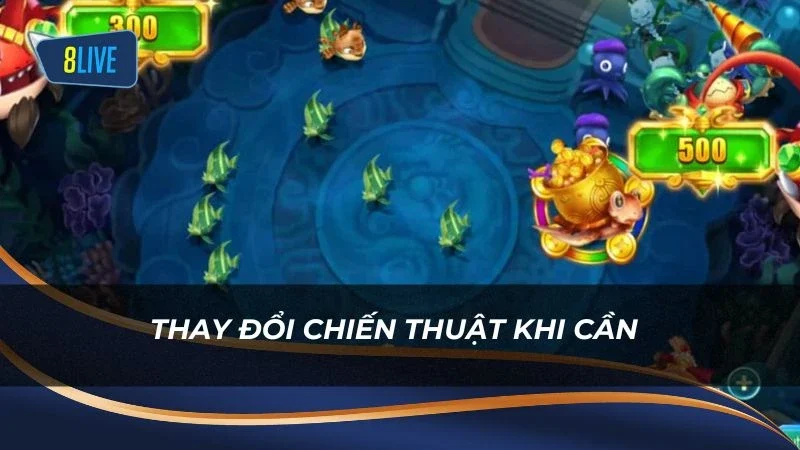 Thay đổi chiến thuật khi cần