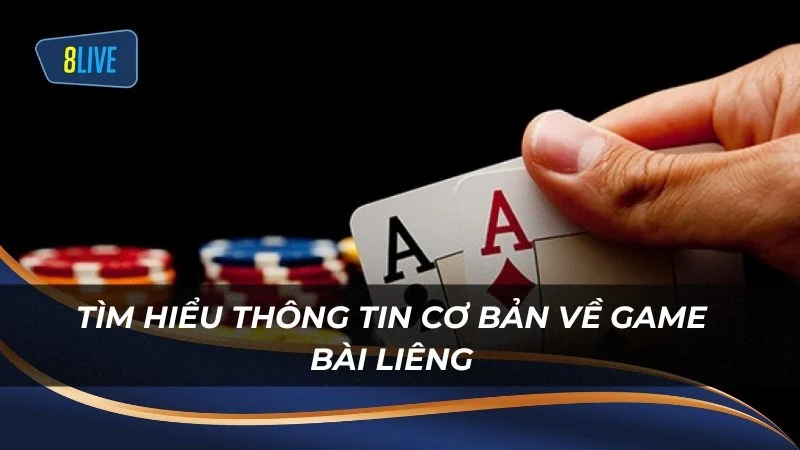 Tìm hiểu thông tin cơ bản về game bài liêng